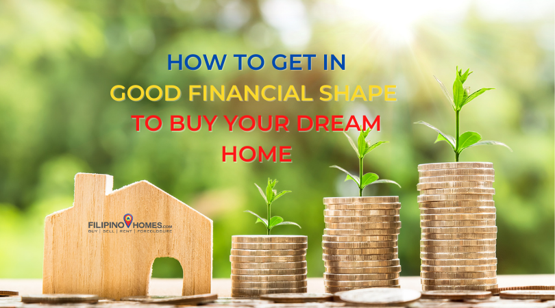 Tips to Get You in Good Financial Shape to Buy Your Dream Home