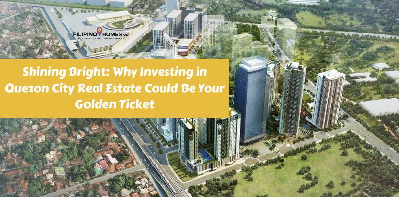 Shining Bright: Why Investing in Quezon City Real Estate Could Be Your Golden Ticket